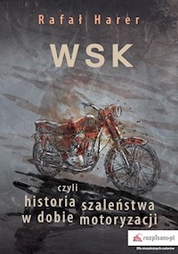 WSK czyli historia szaleństwa w dobie motoryzacji - Rafał Harer - książka