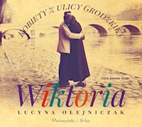 Kobiety z ulicy Grodzkiej. Wiktoria - Lucyna Olejniczak - ebook + audiobook + książka