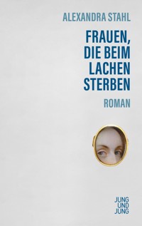 Frauen, die beim Lachen sterben - Alexandra Stahl - ebook