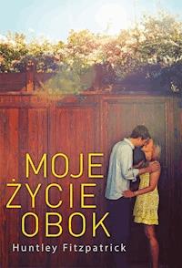 Moje życie obok - Huntley Fitzpatrick - ebook