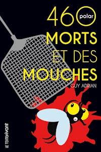 460 morts et des mouches - Guy Adrian - ebook