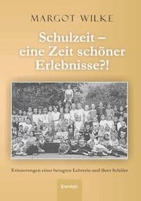 Schulzeit – eine Zeit schöner Erlebnisse?! - Margot Wilke - ebook