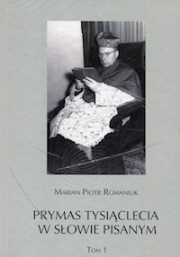 Prymas Tysiąclecia w słowie pisanym Tom 1/2 - Romaniuk Marian Piotr - książka