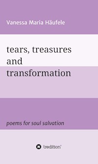 tears, treasures and transformation - Vanessa Maria Häufele - ebook
