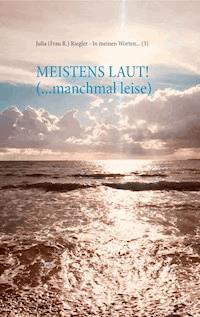 Meistens laut! (... manchmal leise) - Julia (Frau R.) Riegler - ebook