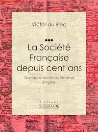 La Société Française depuis cent ans - Victor du Bled - ebook