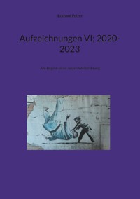 Aufzeichnungen VI; 2020-2023 - Eckhard Polzer - ebook
