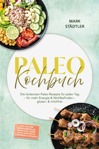 Paleo Kochbuch: Die leckersten Paleo Rezepte für jeden Tag – für mehr Energie & Wohlbefinden – gluten- & milchfrei – inkl. 30-Tage-Ernährungsplan, Fermentiertes, Brühen & Fonds, Snacks & Fingerfood - Annika Hohenberg - ebook