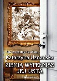 Ziemią wypełnisz jej usta - Katarzyna Uznańska - ebook + książka