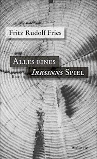Alles eines Irrsinns Spiel - Fritz Rudolf Fries - ebook