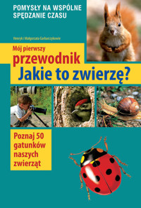 Mój pierwszy przewodnik jakie to zwierzę? - Henryk Garbarczyk, Małgorzata Garbarczyk - książka