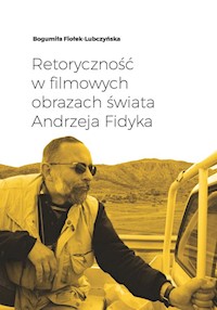 Retoryczność w filmowych obrazach świata Andrzeja Fidyka - Bogumiła Fiołek-Lubczyńska - książka