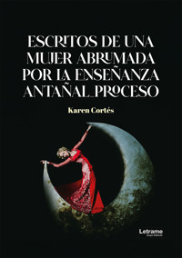 Escritos de una mujer abrumada por la enseñanza antañal_proceso - Karen Cortés - ebook