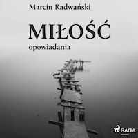 Miłość - opowiadania - Marcin Radwański - ebook + audiobook
