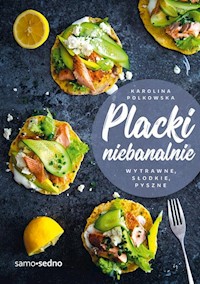 Placki niebanalnie Wytrawne słodkie pyszne - Polkowska Karolina - książka