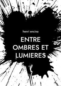 Entre ombres et lumieres - henri encina - ebook
