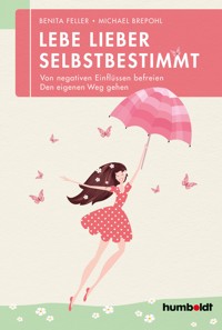 Lebe lieber selbstbestimmt - Benita Feller - ebook