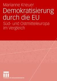 Demokratisierung durch die EU - Marianne Kneuser - ebook