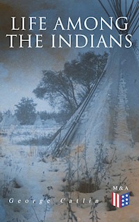 Life Among the Indians - George Catlin - ebook