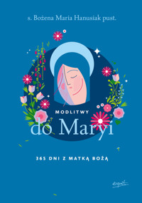 Modlitwy do Maryi. 365 dni z Matką Bożą - s. Bożena Maria Hanusiak - ebook + książka