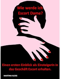 Wie werde ich Escort Dame? - Martina Kloss - ebook