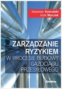 Zarządzanie ryzykiem w procesie budowy gazociągu przesyłowego - Myrczek Józef, Kosmalski Sebastian - książka