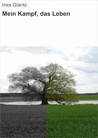 Mein Kampf, das Leben - Ines Glantz - ebook