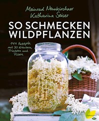 So schmecken Wildpflanzen - Meinrad Neunkirchner - ebook
