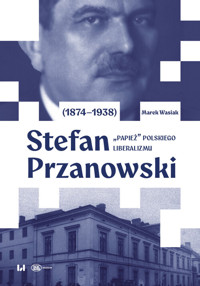 Stefan Przanowski (1874-1938): „papież” polskiego liberalizmu - Wasiak Marek - książka