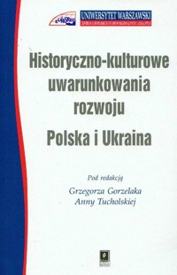 Historyczno kulturowe uwarunkowania rozwoju Polska i Ukraina /Scholar/ -  - książka