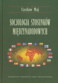 Socjologia stosunków międzynarodowych - Maj Czesław - książka