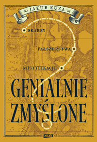 Genialnie zmyślone? Skarby, fałszerstwa, mistyfikacje - Jakub Kuza - ebook + audiobook + książka