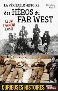 La véritable histoire des héros du Far West - Christian Vignol - ebook