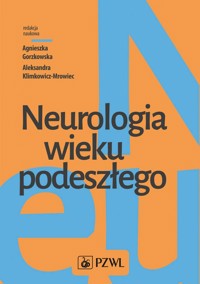 Neurologia wieku podeszłego - Agnieszka Gorzkowska, Aleksandra Klimkowicz-Mrowiec - książka