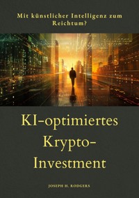 KI-optimiertes  Krypto-Investment - Joseph H. Rodgers - ebook