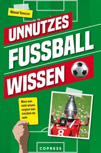 Unnützes Fußballwissen. Muss man nicht wissen, vergisst man trotzdem nie mehr - Manuel Tonezzer - ebook