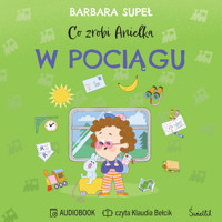 Co zrobi Anielka w pociągu - Barbara Supeł - audiobook