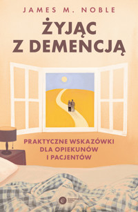 Żyjąc z demencją. Praktyczne wskazówki dla opiekunów i pacjentów - James M. Noble - ebook + książka