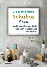 Die weltoffene Schütze Frau macht aus allem das Beste und sieht in jeder Krise eine Chance - Silvia Kaufer - ebook