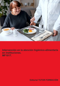 Intervención En La Atención Higiénico-alimentaria En Instituciones. Mf1017. - Miguel Ángel Ladrón De Guevara - ebook