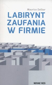 Labirynt zaufania w firmie - Maurice Delbar - ebook + książka