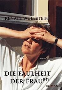 Die Faulheit der Frauen - Renate Wullstein - ebook