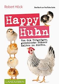 Happy Huhn • Das Buch zur YouTube-Serie - Robert Höck - ebook