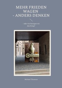 Mehr Frieden wagen - anders denken - Michael Thomsen - ebook