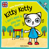 Kitty Kotty. I don’t want to play like that! - Anita Głowińska - książka