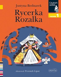 Rycerka Rozalka. Czytam sobie. Poziom 1 - Justyna Bednarek - książka
