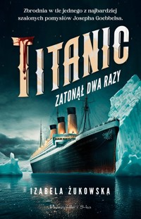 Titanic zatonął dwa razy - Izabela Żukowska - ebook + książka