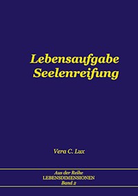 Lebensaufgabe Seelenreifung - Vera C. Lux - ebook