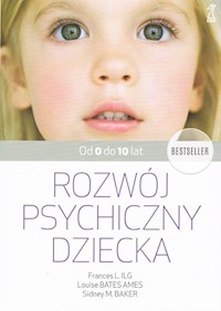 Rozwój psychiczny dziecka od 0 do 10 lat - Bates Ames Louise, Ilg F. L., Baker Sidney M. - książka
