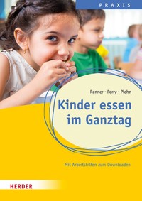 Kinder essen im Ganztag. Wissen, Praxis und Projekte für Schulkinder. - Holger Renner - ebook
